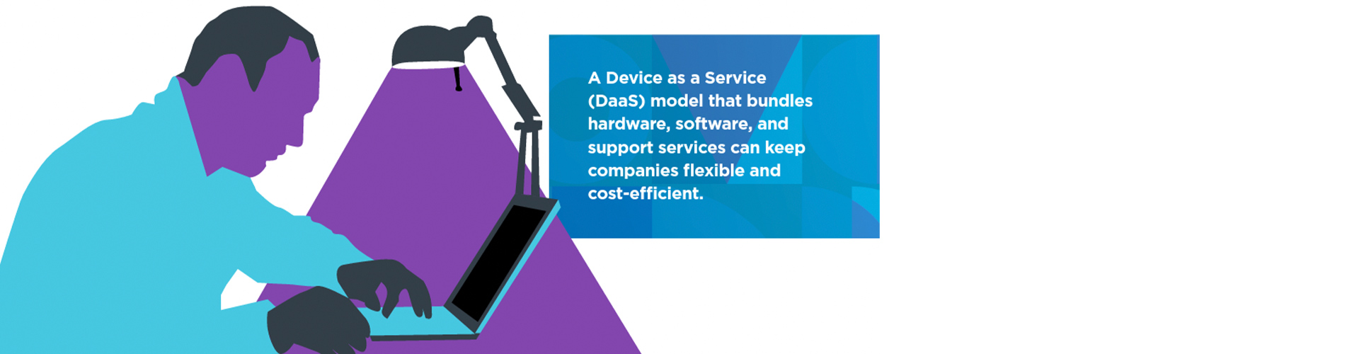 A device as a Service (DaaS) model that bundles hardware, software, and support services can keep companies flexible and cost-efficient.