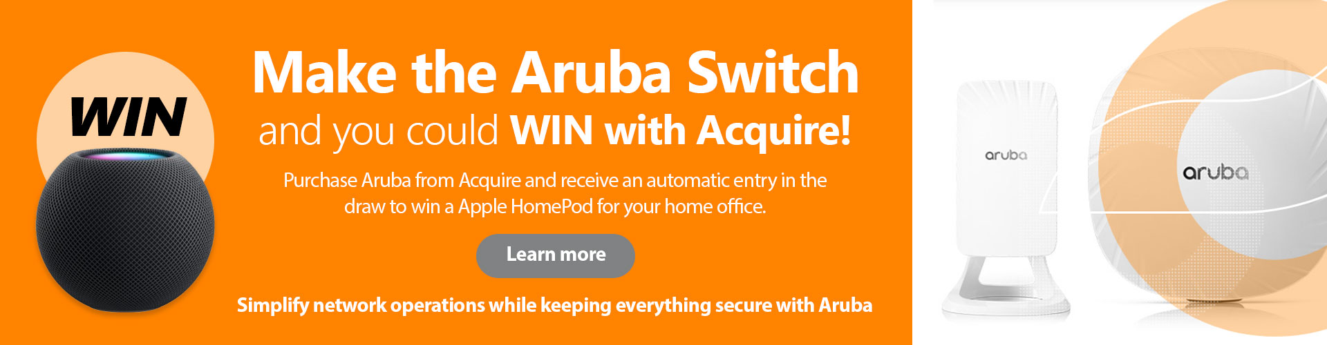 Make the Aruba switch and you could Win with Acquire!